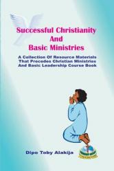  Successful Christianity And Basic Ministries: A Collection Of Christian Resoource Materials 