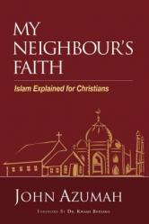  My Neighbour\'s Faith: Islam Explained for Christians 