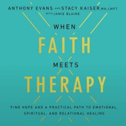  When Faith Meets Therapy: Finding Hope and a Practical Path to Emotional, Spiritual, and Relational Healing 