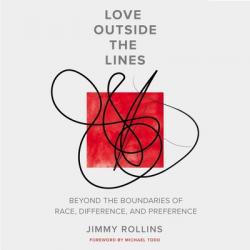  Love Outside the Lines: Beyond the Boundaries of Race, Difference, and Preference 