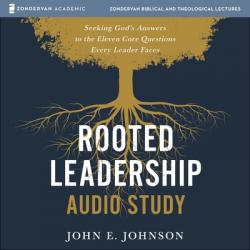  Rooted Leadership Audio Study: Seeking God\'s Answers to the Eleven Core Questions Every Leader Faces 