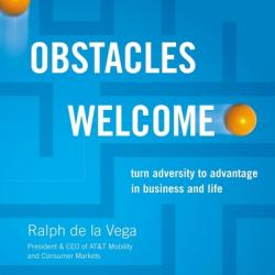  Obstacles Welcome: How to Turn Adversity Into Advantage in Business and in Life 