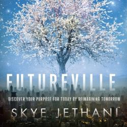  Futureville: Discover Your Purpose for Today by Reimagining Tomorrow 