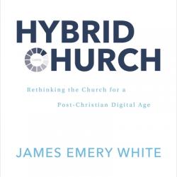  Hybrid Church: Rethinking the Church for a Post-Christian Digital Age 