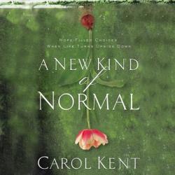  A New Kind of Normal: Hope-Filled Choices When Life Turns Upside Down 