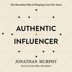  Authentic Influencer: The Barnabas Way of Shaping Lives for Jesus 