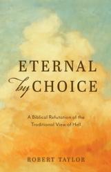  Eternal by Choice: A Biblical Refutation of the Traditional View of Hell 