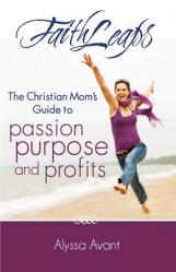  FaithLeaps: The Christian Mom\'s Guide to Passion, Purpose, and Profits 