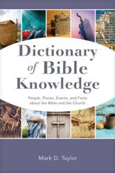  Dictionary of Bible Knowledge: People, Places, Events, and Facts about the Bible and the Church 