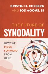  The Future of Synodality: How We Move Forward from Here 