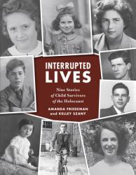  Interrupted Lives: Nine Stories of Child Survivors of the Holocaust 