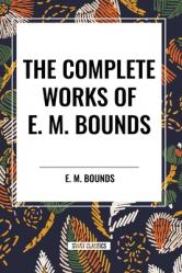  The Complete Works of E. M. Bounds 