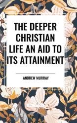  The Deeper Christian Life an Aid to its Attainment 