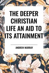  The Deeper Christian Life an Aid to its Attainment 