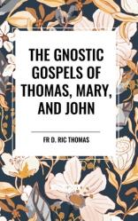  The Gnostic Gospels of Thomas, Mary, and John 