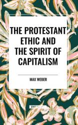  The Protestant Ethic and the Spirit of Capitalism 