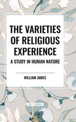  The Varieties of Religious Experience: A Study in Human Nature 