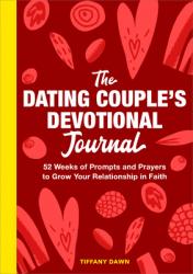  The Dating Couple\'s Devotional Journal: 52 Weeks of Prompts and Prayers to Grow Your Relationship in Faith 