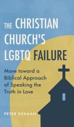  The Christian Church\'s LGBTQ Failure: Move toward a Biblical Approach of Speaking the Truth in Love 