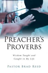  Preacher\'s Proverbs: Wisdom Taught and Caught in My Life 