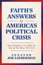  Faith\'s Answers to America\'s Political Crisis: How Religion Can Help Us Out of the Mess We\'re in 