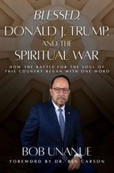  Blessed, Donald J. Trump, and the Spiritual War: How the Battle for the Soul of This Country Began with One Word 