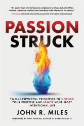  Passion Struck: Twelve Powerful Principles to Unlock Your Purpose and Ignite Your Most Intentional Life 