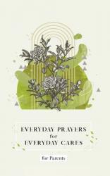  Everyday Prayers for Everyday Cares for Parents 