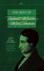  The Best of Robert Murray McCheyne: 120 Daily Devotions to Nurture Your Spirit and Refresh Your Soul 