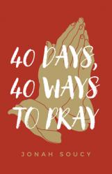  40 Days, 40 Ways to Pray 